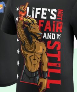 Life’s Not Fair And Still Shirt Life’s Not Fair And Still Shirt