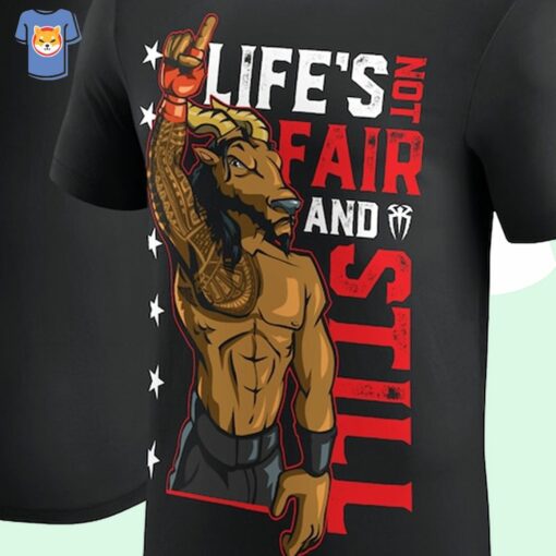 Life’s Not Fair And Still Shirt