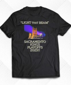 Light That Beam Sacramento Kings Playoffs 2023 Shirt Light That Beam Sacramento Kings Playoffs 2023 Shirt
