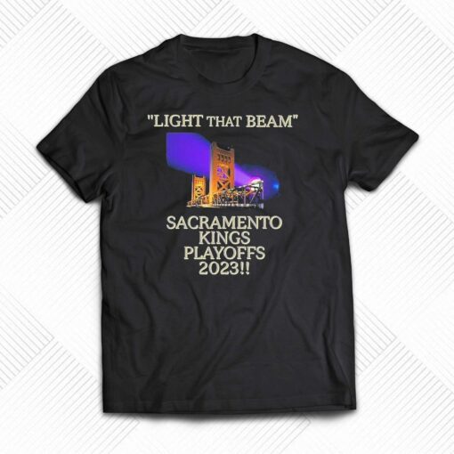 Light That Beam Sacramento Kings Playoffs 2023 Shirt