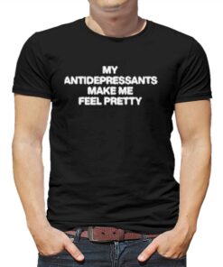 Lindafinegold Store My Antidepressants Make Me Feel Pretty Shirt Lindafinegold Store My Antidepressants Make Me Feel Pretty Shirt
