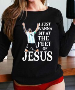 Lionel Messi I Just Wanna Sit At The Feet Of Jesus Shirt Lionel Messi I Just Wanna Sit At The Feet Of Jesus Shirt