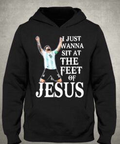 Lionel Messi I Just Wanna Sit At The Feet Of Jesus Shirt 2 Lionel Messi I Just Wanna Sit At The Feet Of Jesus Shirt 3
