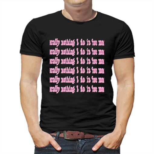 Literally Nothing I Do Is For Men Pink Shirt