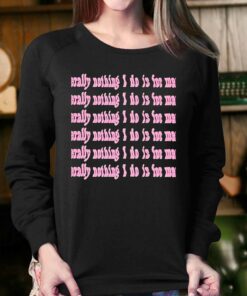 Literally Nothing I Do Is For Men Pink Shirt 3 Literally Nothing I Do Is For Men Pink Shirt 4