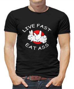 Live Fast Eat Ass T-shirt Live Fast Eat Ass T-shirt