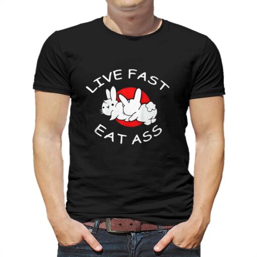 Live Fast Eat Ass T-shirt