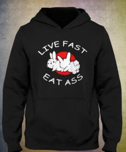 Live Fast Eat Ass T shirt 3