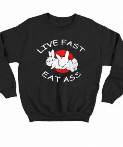 Live Fast Eat Ass T shirt 4