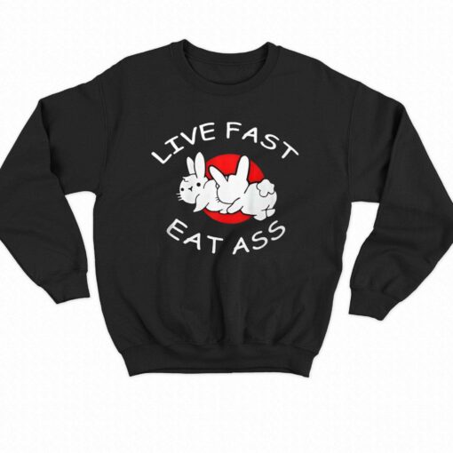 Live Fast Eat Ass T-shirt