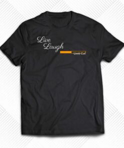 Live Laugh Limit Cut T-shirt Live Laugh Limit Cut T-shirt