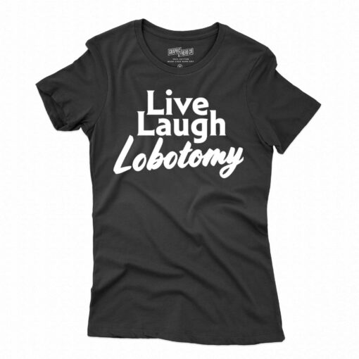 Live Laugh Lobotomy T-shirt