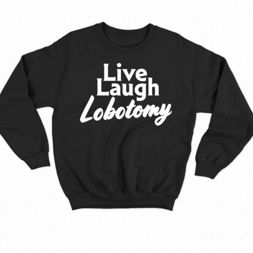 Live Laugh Lobotomy T-shirt