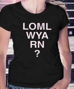 Loml Wya Rn T-shirt Loml Wya Rn T-shirt