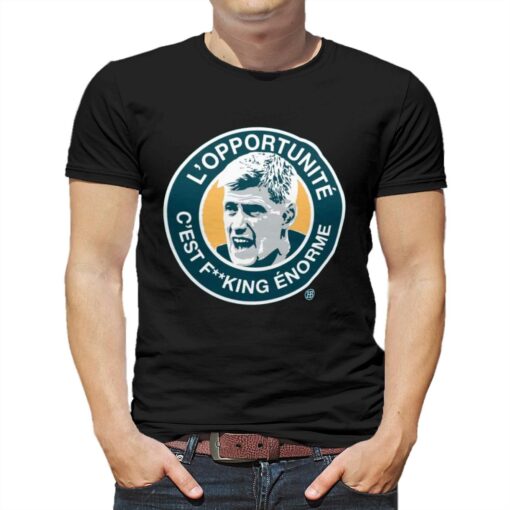 L’opportunit� C’est Fucking Enorme Shirt