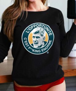 L’opportunit� C’est Fucking Enorme Shirt L’opportunit� C’est Fucking Enorme Shirt
