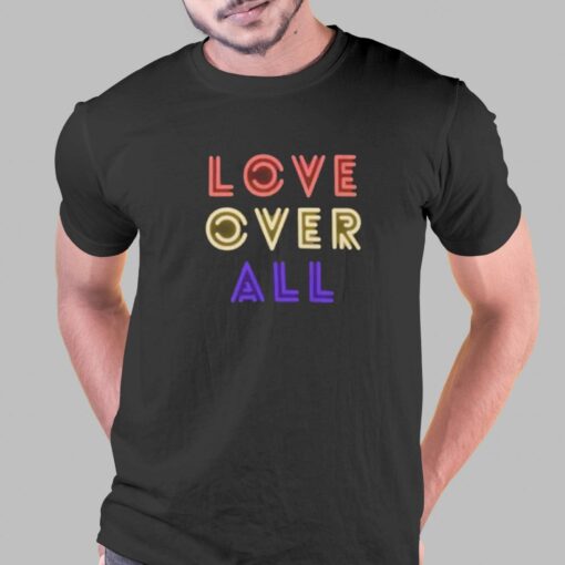 Love Over All T-shirt