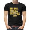 Lsu Baseball See Ball Hit Ball Hurt Ball Shirt