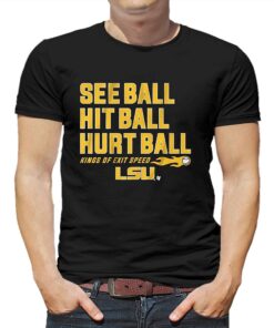 Lsu Baseball See Ball Hit Ball Hurt Ball Shirt