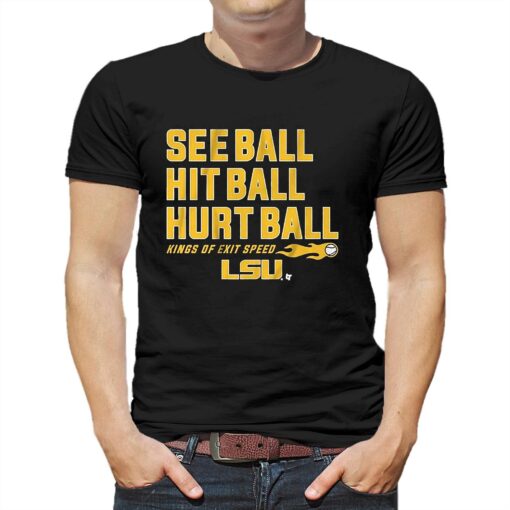 Lsu Baseball See Ball Hit Ball Hurt Ball Shirt