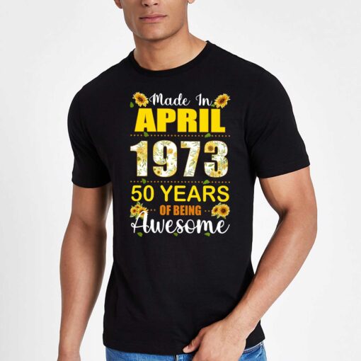 Made In April 1973 50 Years Of Being Awesome Shirt Sweatshirt