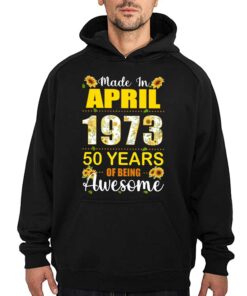 Made In April 1973 50 Years Of Being Awesome Shirt Sweatshirt 2 Made In April 1973 50 Years Of Being Awesome Shirt Sweatshirt 3