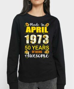 Made In April 1973 50 Years Of Being Awesome Shirt Sweatshirt 3 Made In April 1973 50 Years Of Being Awesome Shirt Sweatshirt 4