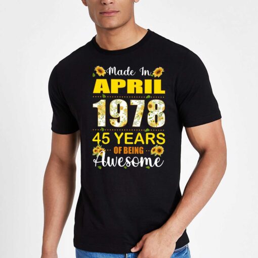 Made In April 1978 45 Years Of Being Awesome Shirt