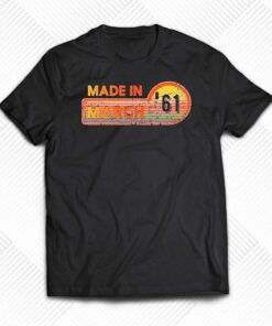 Made In March 1961 Awesome Since 1961 Birthday Vintage Shirt Made In March 1961 Awesome Since 1961 Birthday Vintage Shirt