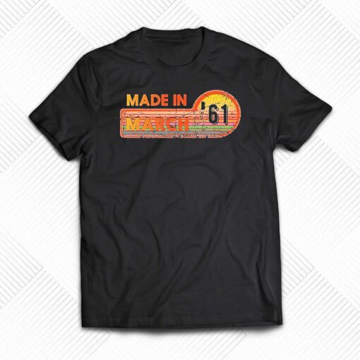 Made In March 1961 Awesome Since 1961 Birthday Vintage Shirt