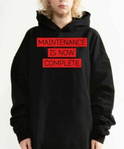 Maintenance Is Now Complete T-shirt 2 Maintenance Is Now Complete T shirt 3
