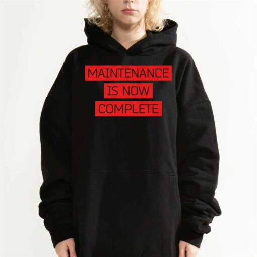 Maintenance Is Now Complete T-shirt