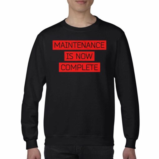 Maintenance Is Now Complete T-shirt