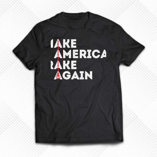 Make America Rake Again T-shirt