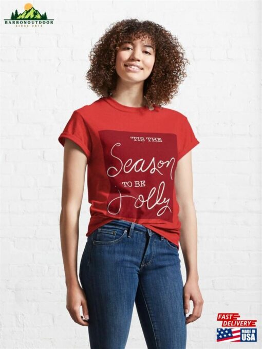 ‘Tis The Season To Be Jolly Classic T-Shirt Hoodie Unisex