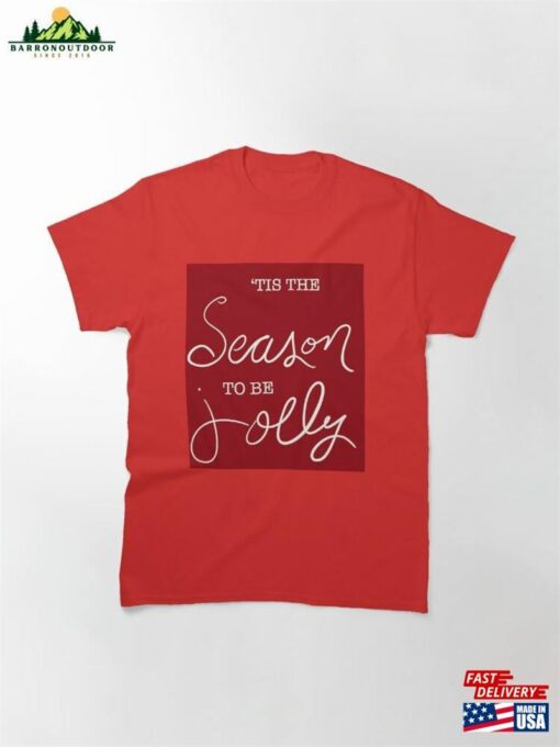 ‘Tis The Season To Be Jolly Classic T-Shirt Hoodie Unisex