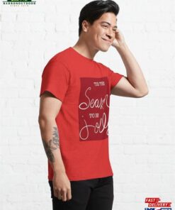 ‘Tis The Season To Be Jolly Classic T-Shirt Hoodie Unisex 3 'Tis The Season To Be Jolly Classic T Shirt Hoodie Unisex 4
