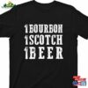 1 Bourbon Scotch Beer T-Shirt Last Call Bartender Just One More Graphic Tshirt Sweatshirt
