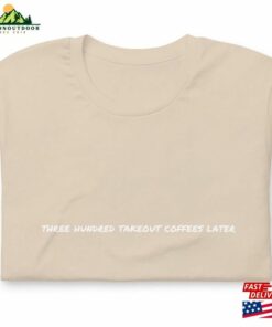 300 Takeout Coffees Later Unisex T Shirt T-Shirt Hoodie