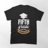 5Th Grade Graduation Gift Classic T-Shirt Sweatshirt