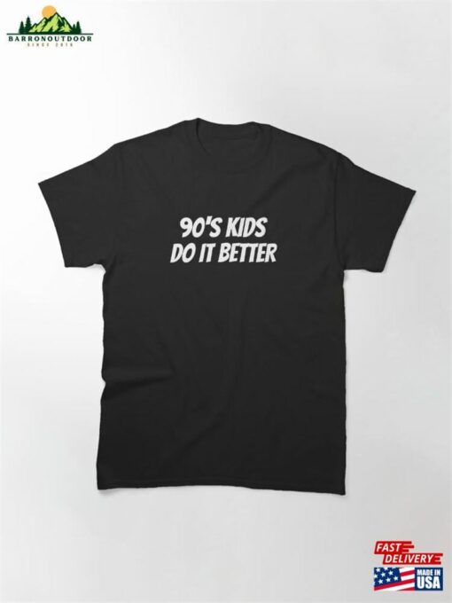 90’S Kids Do It Better Classic T-Shirt Sweatshirt Unisex