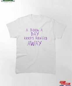 A Book Day Keeps Reality Away Classic T-Shirt Unisex Sweatshirt