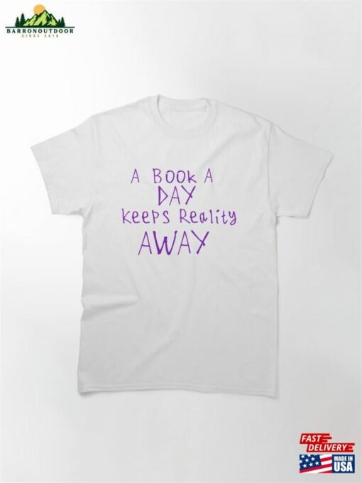 A Book Day Keeps Reality Away Classic T-Shirt Unisex Sweatshirt