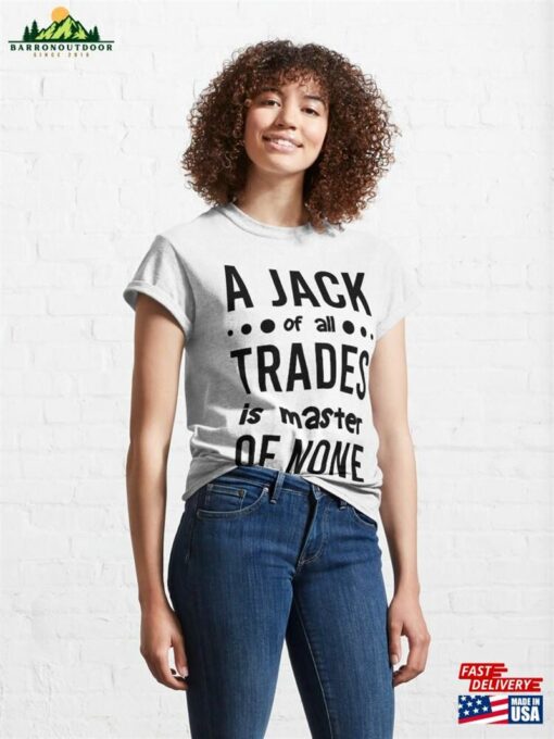 A Jack Of All Trades Is Master None Classic T-Shirt Hoodie