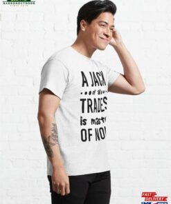 A Jack Of All Trades Is Master None Classic T-Shirt Hoodie 3 A Jack Of All Trades Is Master None Classic T Shirt Hoodie 4