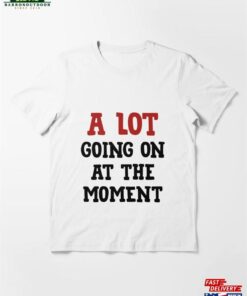 A Lot Going On At The Moment Glitter T-Shirt Bella Amp Canvas Oversize Tee Concert Eras Shirt Trendy Graphic Essential Unisex Sweatshirt