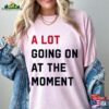 A Lot Going On At The Moment New Eras Womens T-Shirt 2023 Updated Feeling 22 Not Alot Unisex