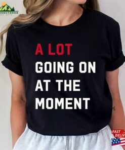 A Lot Going On At The Moment New Eras Womens T-Shirt 2023 Updated Feeling 22 Not Alot Unisex