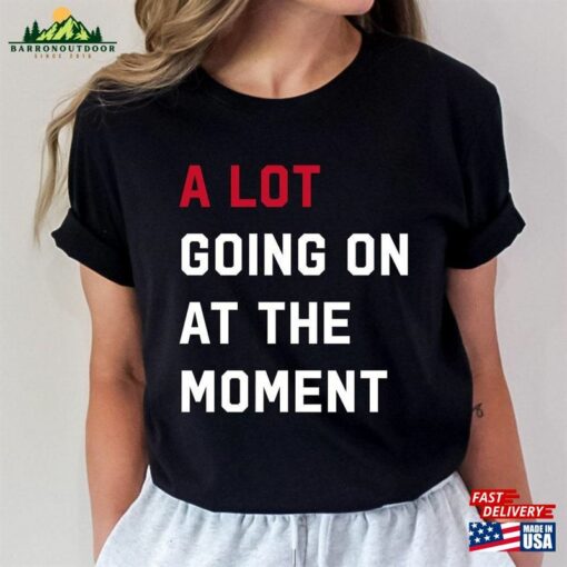 A Lot Going On At The Moment New Eras Womens T-Shirt 2023 Updated Feeling 22 Not Alot Unisex