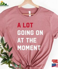 A Lot Going On At The Moment New Eras Womens T-Shirt Team Getting Back Together Shirt Sweatshirt Unisex 3 A Lot Going On At The Moment New Eras Womens T Shirt Team Getting Back Together Shirt Sweatshirt Unisex 4